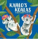 Helmer, Grace - Kahlo's Koalas: The Great Artists Counting Book - 9781910552889 - 9781910552889