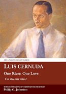 Philip G. Johnston - Luis Cernuda: One River, One Love: Translated with an introduction and notes by Philip G. Johnston (Aris & Phillips Hispanic Classics) - 9781910572238 - V9781910572238