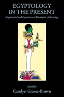 Edited By Gravesbrow - Experiment and Experience: Ancient Egypt in the Present - 9781910589021 - V9781910589021