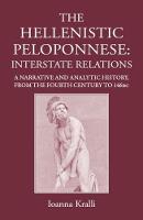 Ioanna Kralli - The Hellenistic Peloponnese: Interstate Relations. a Narrative and Analytic History, 371-146 BC - 9781910589601 - V9781910589601