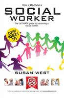 Susan West - How to Become a Social Worker: The Comprehensive Career Guide to Becoming a Social Worker - 9781910602294 - V9781910602294