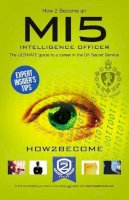 How2Become - How to Become a MI5 Intelligence Officer: The Ultimate Career Guide to Working for MI5 - 9781910602300 - V9781910602300
