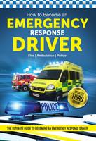 Bill Lavender - How to Become an EMERGENCY RESPONSE DRIVER: The Definitive Career Guide to Becoming an Emergency Driver (How2become) - 9781910602553 - V9781910602553