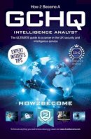 How2Become - How to Become a GCHQ Intelligence Analyst: The Ultimate Guide to a Career in the UK's Security and Intelligence Service - 9781910602799 - V9781910602799