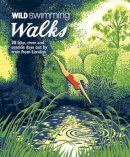Margaret Dickinson - Wild Swimming Walks: 28 River, Lake and Seaside Days Out by Train from London - 9781910636015 - V9781910636015