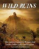Dave Hamilton - Wild Ruins: The Explorer's Guide to Britain Lost Castles, Follies, Relics and Remains - 9781910636022 - V9781910636022
