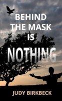 Judy Birkbeck - Behind The Mask Is Nothing - 9781910688274 - V9781910688274