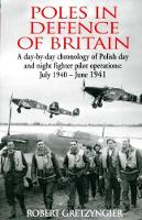 Robert Gretzyngier - Poles in Defence of Britain: A Day-by-day Chronology of Polish Day and Night Fighter Pilot Operations: July 1940-July 1941 - 9781910690154 - V9781910690154