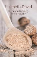 Elizabeth David - Is There a Nutmeg in the House? - 9781910690208 - V9781910690208
