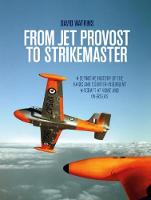 David Watkins - From Jet Provost to Strikemaster: A Definitive History of the Basic and Counter-Insurgent Aircraft at Home and Overseas - 9781910690352 - V9781910690352