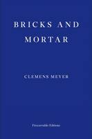 Clemens Meyer - Bricks and Mortar - 9781910695197 - V9781910695197