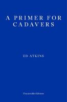 Ed Atkins - A Primer for Cadavers - 9781910695210 - V9781910695210