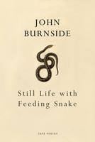 John Burnside - Still Life with Feeding Snake - 9781910702413 - V9781910702413
