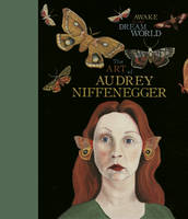 Audrey Niffenegger - Awake in the Dream World: The Art of Audrey Niffenegger - 9781910702598 - V9781910702598