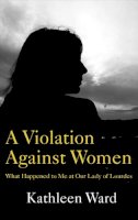 Kathleen Ward - A Violation Against Women - 9781910742129 - KOG0000264