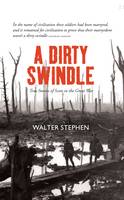 Walter Stephen - A Dirty Swindle: True Stories of Scots in the Great War - 9781910745137 - V9781910745137