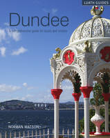 Norman Watson - Dundee: A comprehensive guide for locals and visitors - 9781910745199 - V9781910745199