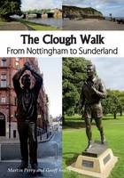 Perry Martin - The Clough Walk: From Nottingham to Sunderland - 9781910758076 - V9781910758076