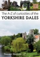 Summer Strevens - The A-Z of Curiosities of the Yorkshire Dales - 9781910758090 - V9781910758090