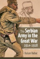 D Babac - The Serbian Army in the Great War, 1914-1918 - 9781910777299 - V9781910777299