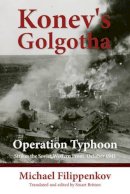 M Filippenkov - Konev's Golgotha: Operation Typhoon Strikes the Soviet Western Front, October 1941 - 9781910777374 - V9781910777374