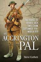 Steve Corbett - An Accrington Pal: The Diaries Of Private Jack Smallshaw, September 1914-March 1919 - 9781910777930 - V9781910777930