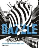 Taylor James - Dazzle: Disguise & Disruption in War & Art - 9781910860144 - V9781910860144