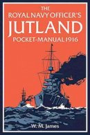 W. M. James R.n. - The Royal Navy Officer s Jutland Pocket-Manual 1916 - 9781910860182 - V9781910860182
