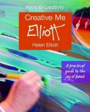 Helen Elliott - Creative Me: A Practical Guide to the Joy of Paint - 9781910862582 - V9781910862582