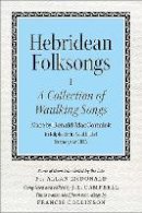 Campbell. John Lorne - Hebridean Folk Songs: Volume 1: A Collection of Waulking Songs by Donald MacCormick - 9781910900017 - V9781910900017