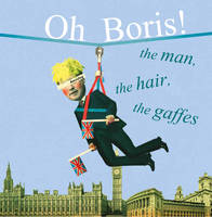  - Oh Boris!: The man, the hair, the gaffes - 9781911026181 - V9781911026181