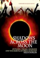 Helen Donlon - Shadows Across The Moon: Outlaws, Freaks, Shamans, And The Making Of Ibiza Clubland - 9781911036180 - V9781911036180