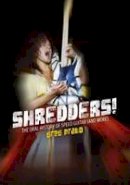 Greg Prato - Shredders!: The Oral History Of Speed Guitar (And More) - 9781911036210 - V9781911036210