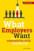 Karen Holmes - What Employers Want: The Employability Skills Handbook - 9781911067528 - V9781911067528