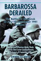 Colonel David M. Glantz - Barbarossa Derailed: the Battle for Smolensk 10 July-10 September 1941: Volume 2: the German Offensives on the Flanks and the Third Soviet Counteroffensive, 25 August-10 September 1941 - 9781911096108 - V9781911096108
