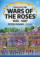 Peter Dennis - Battle for Britain: Wargame the War of the Roses 1455-1487 - 9781911096306 - V9781911096306