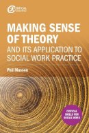 Phil Musson - Making sense of theory and its application to social work practice - 9781911106647 - V9781911106647