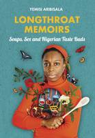 Aribisala, Yemisi - Longthroat Memoirs: Soups, Sex and Nigerian Taste Buds - 9781911115267 - V9781911115267