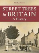 Mark Johnston - Street Trees in Britain: A History - 9781911188230 - V9781911188230
