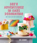 Bee Berrie - Bee´s Adventures in Cake Decorating: How to make cakes with the wow factor - 9781911216247 - V9781911216247