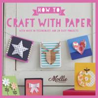 Mollie Makes - How to Craft with Paper: With Over 50 Techniques and 20 Easy Projects - 9781911216674 - V9781911216674
