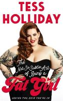 Tess Holliday - The Not So Subtle Art Of Being A Fat Girl: Loving the Skin You´re In - 9781911274773 - KKD0000633