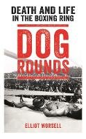 Elliot Worsell - Dog Rounds: Death and Life in the Boxing Ring - 9781911274797 - V9781911274797