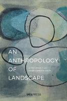 Christopher Tilley - An Anthropology of Landscape: The Extraordinary in the Ordinary - 9781911307440 - V9781911307440