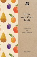 Eastoe, Jane - Grow Your Own Fruit: Inspiration and Practical Advice - 9781911358060 - V9781911358060