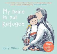 Kate Milner - My Name is Not Refugee - 9781911370062 - 9781911370062