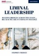 Stephen Tierney - Liminal Leadership: Building Bridges Across the Chaos... Because We are Standing on the Edge - 9781911382065 - V9781911382065
