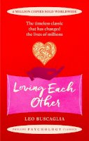 Leo Buscaglia - Loving Each Other: The Timeless Classic That Has Changed the Lives of Millions (Prelude Psychology Classics) - 9781911440369 - V9781911440369