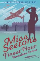 Crane, Hamilton, Carvic, Heron - Miss Seeton's Finest Hour: A Prequel (A Miss Seeton Mystery) - 9781911440857 - V9781911440857