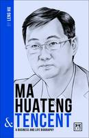 Leng Hu - Ma Huateng and Tencent: A Biography of One of China´s Greatest Entrepreneurs - 9781911498285 - V9781911498285